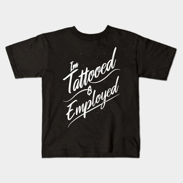 I'm Tattooed and Employed Kids T-Shirt by uncommontee